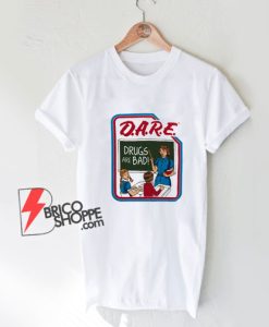 Dare-Drugs-Are-Bad-T-Shirt