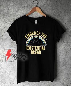 Embrace-The-Existential-Dread-T-Shirt