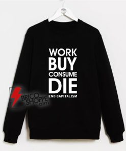 Enjoy-Capitalism-Work-Buy-Consume-Die--Sweatshirt