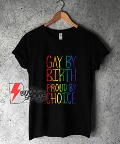 Gay-By-Birth-Proud-By-Choice-T-Shirt
