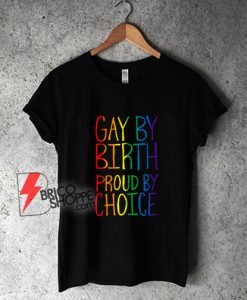 Gay-By-Birth-Proud-By-Choice-T-Shirt