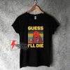 Guess-I'll-Die-D20-Vintage-T-Shirt