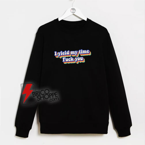 i yield my time shirt