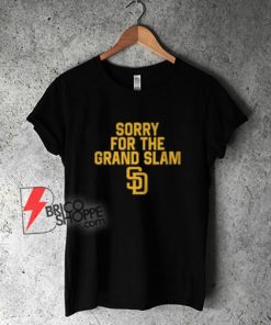 Sorry For The Grand Slam T-Shirt - Funny Shirt