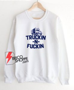 Truckin-n-Fuckin-Sweatshirt