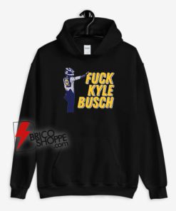 Fuck Kyle Busch Hoodie - Funny Hoodie