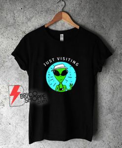Just Visiting Alien Tourist Shirt - Funny Shirt