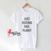 Sell Just Visiting This Planet Shirt - Funny Shirt