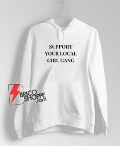 Support-Your-Local-Girl-Gang-Hoodie