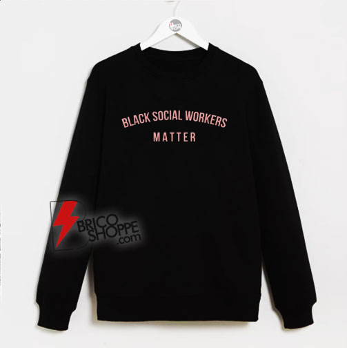 Black-Social-Workers-Matter-Sweatshirt