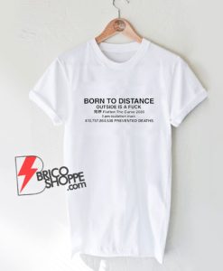 Born-To-Distance-Outside-Is-A-Fuck-T-Shirt