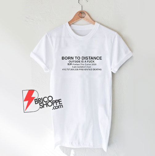 Born-To-Distance-Outside-Is-A-Fuck-T-Shirt