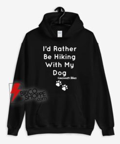 Cincinnati-Hikes-I’d-Rather-Be-Hiking-With-My-Dog-Hoodie
