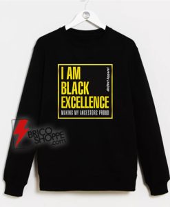 I-Am-Black-Excellence-Making-My-Ancestors-Proud-Sweatshirt