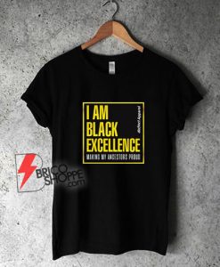I-Am-Black-Excellence-Making-My-Ancestors-Proud-T-Shirt