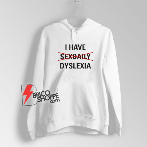 I-Have-Sexdaily-Dyslexia-Hoodie