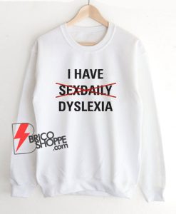 I-Have-Sexdaily-Dyslexia-Sweatshirt