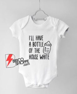 I'll-Have-A-Bottle-Of-The-House-White-Baby-Onesie