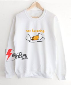 Not-Listening-Gudetama-Sweatshirt---Funny-Egg-Sweatshirt
