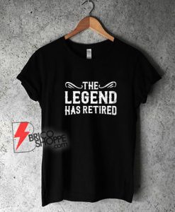 The-Legend-Has-Retired-T-Shirt