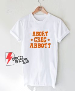 Abort-Greg-Abbott-T-Shirt