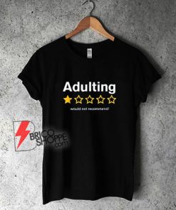 Adulting-Would-Not-Recommend-T-Shirt