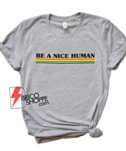 Be a Nice Human Rainbow T-Shirt