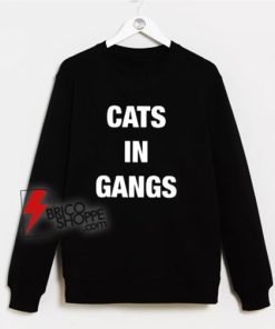 Cats In Gangs Sweatshirt - Funny Sweatshirt