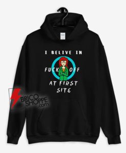 Daria I Believe In Fuck Off At First Site Hoodie