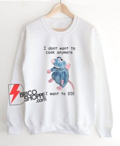 I Don’t Want To Cook Anymore Sweatshirt
