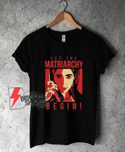 Let-The-Matriarchy-Begin-T-Shirt