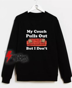 My Couch Pulls Out Quotes Sweatshirt
