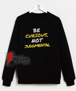 Ted Lasso Quote Sweatshirt - Be Curious, Not Judgmental Sweatshirt