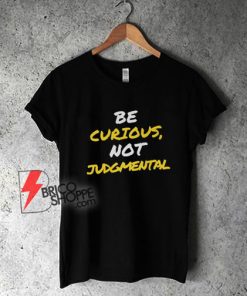 Ted Lasso Quote Tshirt - Be Curious, Not Judgmental Shirt