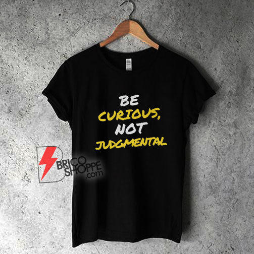 Ted Lasso Quote Tshirt - Be Curious, Not Judgmental Shirt