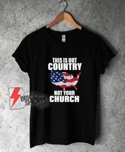 This-Is-Country-American-Not-Your-Church-T-Shirt
