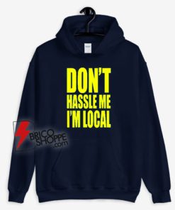 What About Bob Don’t Hassle Me I’m Local Hoodie