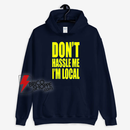 What About Bob Don’t Hassle Me I’m Local Hoodie
