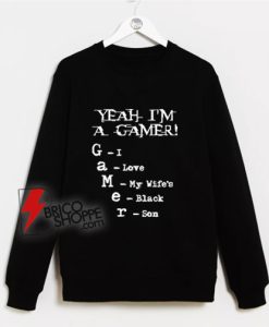 Yeah I’m A Gamer I Love My Wife’s Black Son Sweatshirt