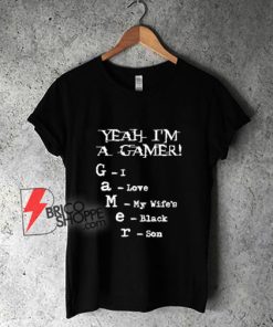 Yeah-I’m-A-Gamer-I-Love-My-Wife’s-Black-Son-T-Shirt