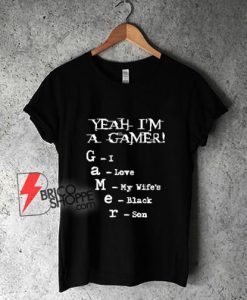 Yeah-I’m-A-Gamer-I-Love-My-Wife’s-Black-Son-T-Shirt