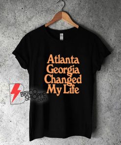 Atlanta Georgia Changed My Life T-Shirt