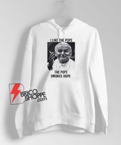 I Like The Pope The Pope Smokes Dope Hoodie