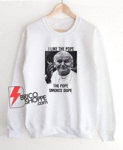 I-Like-The-Pope-The-Pope-Smokes-Dope-Sweatshirt