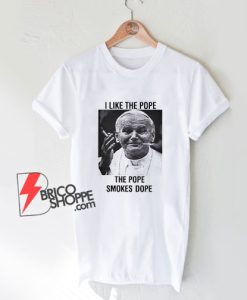 I-Like-The-Pope-The-Pope-Smokes-Dope-T-Shirt