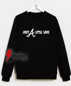 Just-A-Little-Love-Atlanta-Braves-Sweatshirt