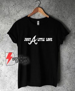 Just-A-Little-Love-Atlanta-Braves-T-Shirt