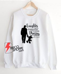 Mickey Mouse - Walt Disney - Laughter Dreams - Disney Quote Sweatshirt