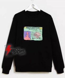 Patrick Star Bikini Bottom Driver License Sweatshirt