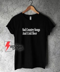 Sad-Country-Songs-And-Cold-Beer-T-Shirt